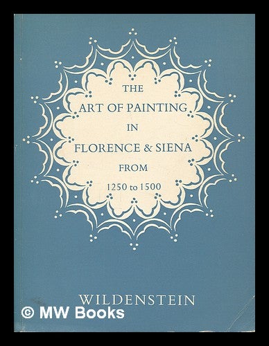 Item #225725 The art of painting in Florence & Siena from 1250 to 1500 : a loan exhibition in aid of the National Trust and the National Art-Collections Fund, 24 February - 10 April 1965. National Trust, Great Britain.