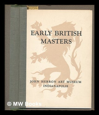 Item #225779 Early British masters, 17th, 18th and early 19th centuries : assembled from Indiana...