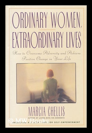 Item #22586 Ordinary Women, Extraordinary Lives : How to Overcome Adversity and Achieve Positive...