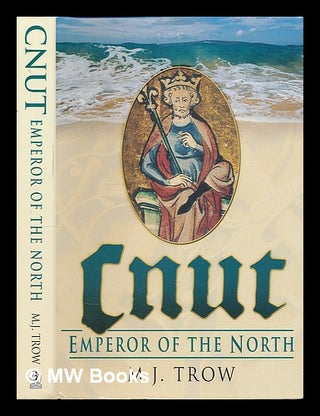 Item #225864 Cnut : emperor of the north / M.J. Trow. M. J. Trow