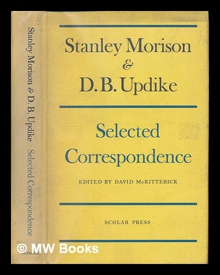 Item #226109 Stanley Morison & D. B. Updike : selected correspondence / edited by David...