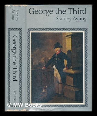 Item #226202 George the Third / Stanley Ayling. Stanley Ayling