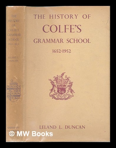 Item #226233 The history of Colfe's grammar school, 1652-1952 / Leland L. Duncan. Leland L. Duncan, Leland Lewis.