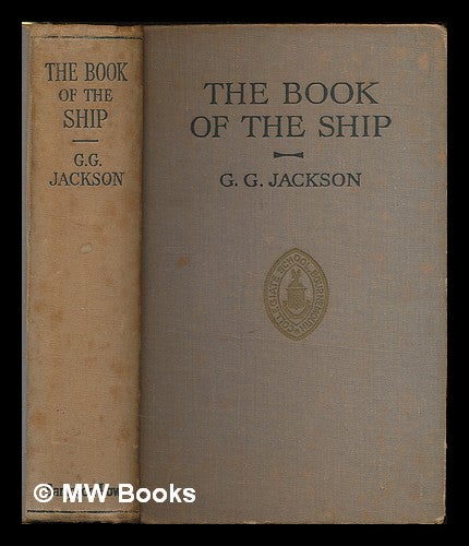Item #226245 The book of the ship / by G. Gibbard Jackson. Illustrated with drawings and photographs. George Gibbard Jackson.