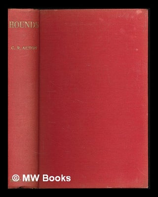 Item #226249 Hounds : an account of the kennels of Great Britain with some record of make, shape...