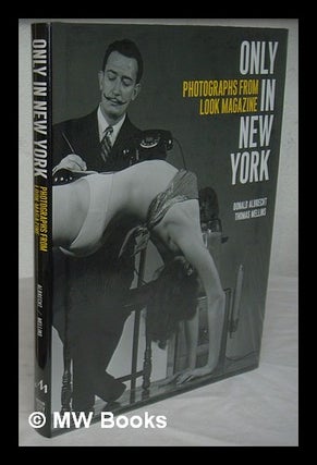Item #226252 Only in New York : photographs from Look magazine / Donald Albrecht, Thomas Mellins....