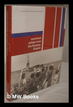 Item #226273 American artists from the Russian empire : paintings and sculptures from museums,...