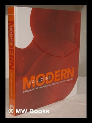 Item #226274 Collecting modern : design at the Philadelphia Museum of Art since 1876 / Kathryn...