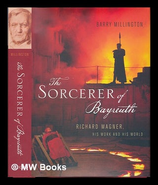 Item #226390 The sorcerer of Bayreuth : Richard Wagner, his work, and his world / Barry...