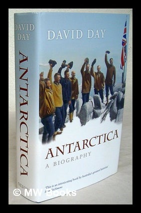 Item #226588 Antarctica : a biography / David Day. David Day, 1949