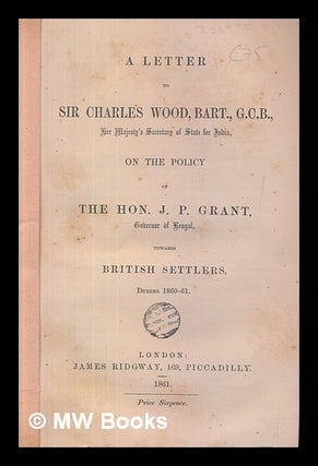 Item #226787 A letter to Sir Charles Wood, Bart., G.C.B., Her Majesty's Secretary of State for...