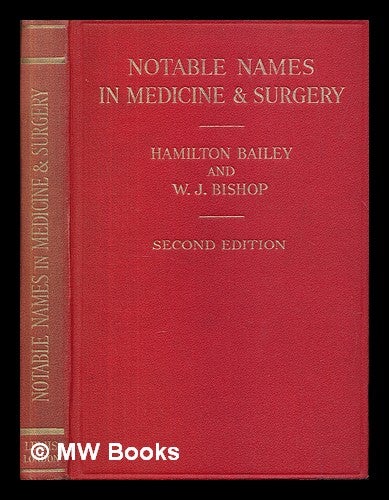 Item #226870 Notable names in Medicine and Surgery : short biographies of some of those whose discoveries (not necessarily the greatest medical discoveries) have become eponymous in the medical and allied professions / by Hamilton Bailey and W.J. Bishop. Hamilton Bailey.