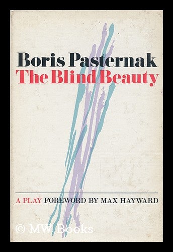 Item #22697 The Blind Beauty : a Play / translated by Max Hayward and Manya Harari : with a Foreword by Max Hayward. Boris Leonidovich Pasternak.