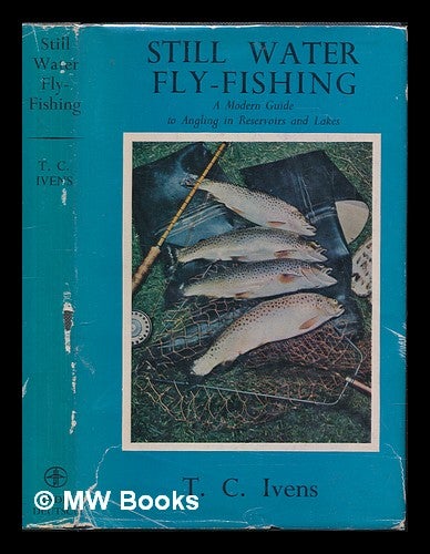 Item #227211 Still water fly-fishing. A modern guide to angling in reservoirs and lakes. Thomas Coleman Ivens.