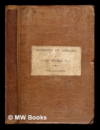 Item #227366 Alphabet of Scientific Angling, etc. James Rennie