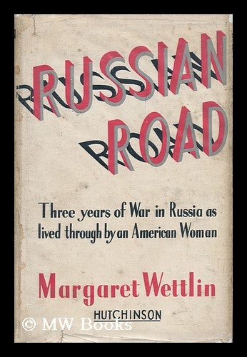 Item #22744 Russian Road : Three Years of War in Russia As Lived through by an American Woman. Margaret Wettlin, 1907-.