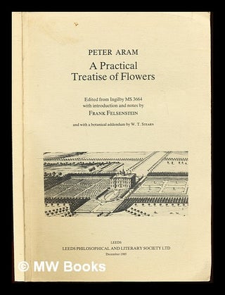 Item #227698 A practical treatise of flowers: edited from Ingilby MS 3664 with introduction and...