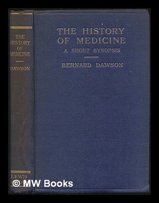 Item #227744 The History of Medicine: a short synopsis with thirty-one illustrations. Bernard...