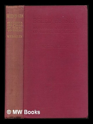 Item #227756 Béled-es-siba : sketches and essays of travel and history / by W. E. D. Allen ;...