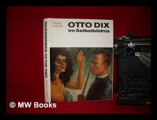 Item #227838 Otto Dix im Selbstbildnis : mit 126 Abbildungen, 43 Farbreproduktionen und einer...