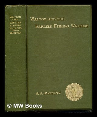 Item #227863 Walton and some earlier writers on fish and fishing. Robert Bright Marston