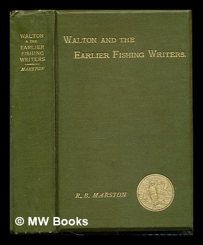 Item #227863 Walton and some earlier writers on fish and fishing. Robert Bright Marston.
