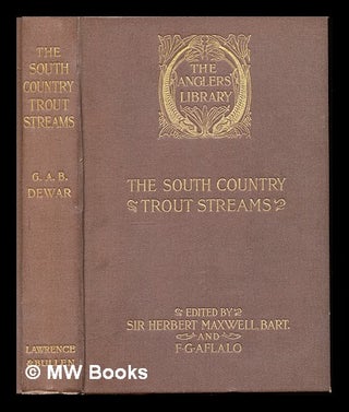 Item #227921 The south country trout streams. George Albemarle Bertie Dewar