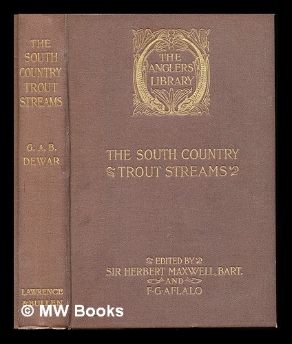 Item #227921 The south country trout streams. George Albemarle Bertie Dewar.