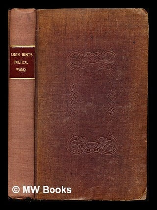 Item #228013 The poetical works of Leigh Hunt. Leigh Hunt