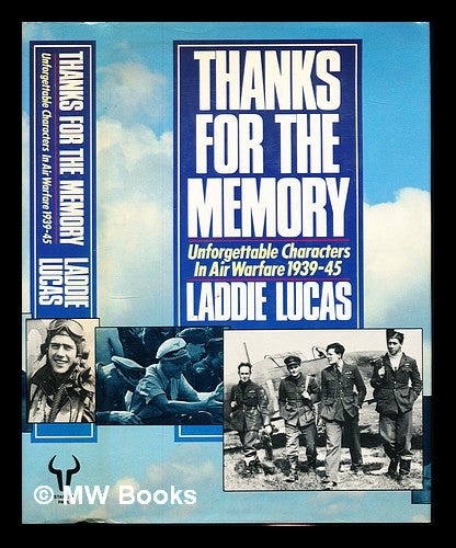 Item #228404 Thanks for the memory : unforgettable characters in air warfare, (1939-45). Laddie Lucas.