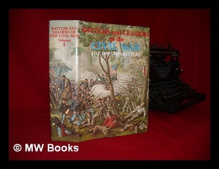 Item #228715 Battles and leaders of the Civil War: the Opening Battles. Robert Underwood Johnson,...