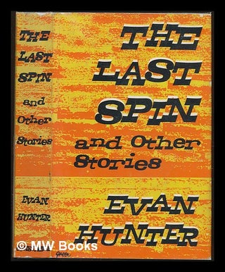 Item #228728 The Last Spin : and other stories / Evan Hunter. Evan Hunter, pseud Ed McBain