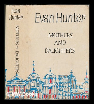 Item #228771 Mothers and Daughters / by Evan Hunter. Evan Hunter, pseud Ed McBain