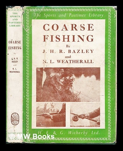 Item #228801 Coarse fishing : a practical treatise on the sport and choice of tackle and water. John Henry Royston Bazley.