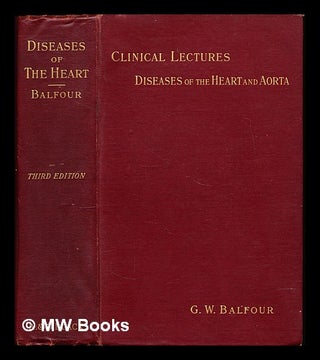 Item #228826 Clinical lectures on diseases of the heart and aorta. George William Balfour