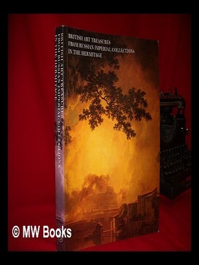 Item #228976 British art treasures from the Russian Imperial collections in the Hermitage. Brian...