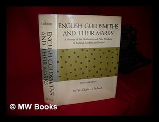 Item #229020 English goldsmiths and their marks : a history of the goldsmiths and plate workers...