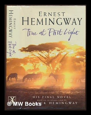 Item #229082 True at First Light / edited with an introduction by Patrick Hemingway. Ernest...