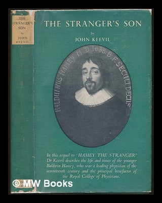Item #229291 The stranger's son [A biography of Baldwin Hamey the younger. With a portrait and a...
