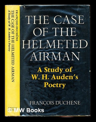 Item #229477 The case of the helmeted airman : a study of W. H. Auden's poetry. François...