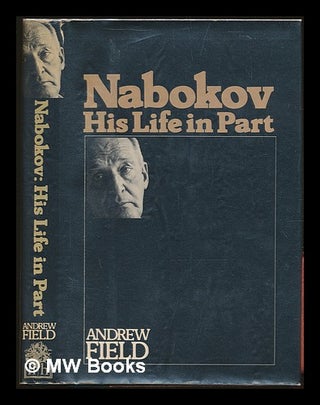 Item #229542 Nabokov : his life in part / Andrew Field. Andrew Field