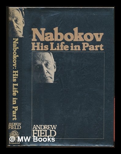 Item #229542 Nabokov : his life in part / Andrew Field. Andrew Field.