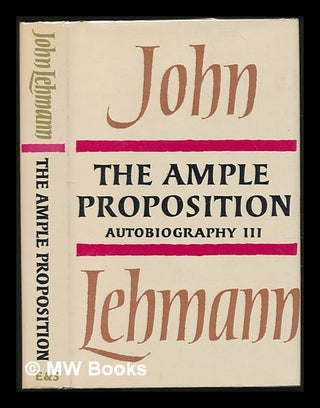 Item #229790 The Ample Proposition: autobiography 3. John Lehmann