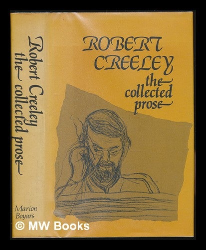 Item #229889 The collected prose of Robert Creeley. Robert Creeley.