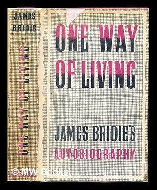 Item #229917 One Way of Living, etc. [Reminiscences. With a portrait.]. James Bridie