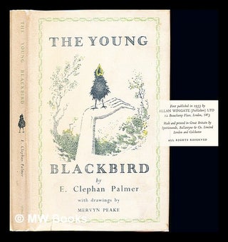 Item #229944 The young blackbird / by E. Clephan Palmer ; with drawings by Mervyn Peake. Ernest...