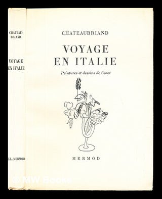 Item #229958 Voyage en Italie. Francois-Rene Chateaubriand, Jean-Baptiste-Camille, vicomte de. Corot