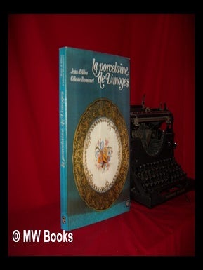 Item #230002 La porcelaine de Limoges / Jean d'Albis, Celeste Romanet. Jean d' Albis