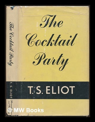 Item #230135 The cocktail party : a comedy / by T.S. Eliot. T. S. Eliot, Thomas Stearns