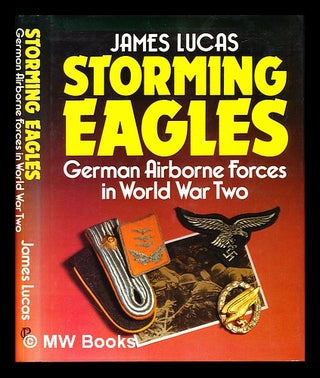 Item #230469 Storming eagles : German airborne forces in World War Two. James Lucas